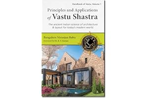 Principles and Applications of Vastu Shastra: The ancient Indian science of architecture & layout for today's modern world