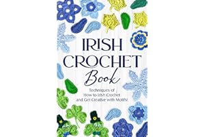Irish Crochet Book: Techniques of How to Irish Crochet and Get Creative with Motifs!: Crochet Irish Patterns