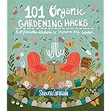 101 Organic Gardening Hacks: Eco-friendly Solutions to Improve Any Garden