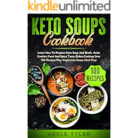 Keto Soups Cookbook: Learn How To Prepare Keto Soup And Broth, Asian Comfort Food And Spicy Tasty Dishes, Cooking Over… book cover Keto Soups Cookbook: Learn How To Prepare Keto Soup And Broth, Asian Comfort Food And Spicy Tasty Dishes, Cooking Over… book cover