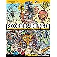Recording Unhinged: Creative and Unconventional Music Recording Techniques (Music Pro Guides)