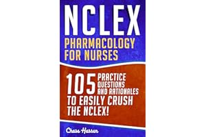 NCLEX: Pharmacology for Nurses: 105 Nursing Practice Questions & Rationales to EASILY Crush the NCLEX! (Nursing Review Questi