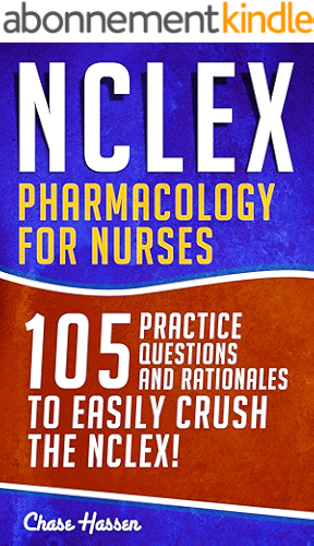 Download NCLEX: Pharmacology for Nurses: 105 Nursing Practice Questions & Rationales to EASILY Crush the NCLEX! (Nursing Review Questions and RN Content Guide, ... Trainer Exam Prep Book 10) (English Edition) PDF