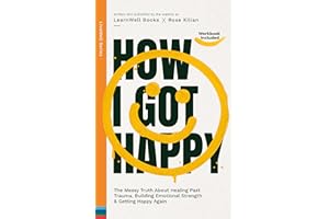 How I Got Happy: The Messy Truth About Healing Past Trauma, Building Emotional Strength & Getting Happy Again (LiveWell Serie
