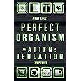 Perfect Organism: An Alien: Isolation Companion