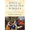 Jesus and the Dead Sea Scrolls: Revealing the Jewish Roots of Christianity