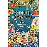 Gastro Obscura: A Food Adventurer's Guide (Atlas Obscura)