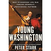 Young Washington: How Wilderness and War Forged America's Founding Father