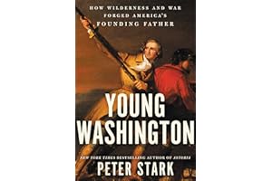 Young Washington: How Wilderness and War Forged America's Founding Father — And Made Him a Revolutionary Leader