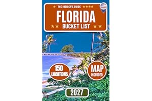 Florida Bucket List : A Complete Travel Guide to 150 Locations, Scenic Routes, Florida Keys, Beaches, Springs, and Maps Acros