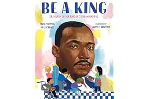 Be a King: Dr. Martin Luther King Jr.’s Dream and You