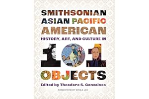 Smithsonian Asian Pacific American History, Art, and Culture in 101 Objects
