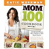 The Mom 100 Cookbook: 100 Recipes Every Mom Needs in Her Back Pocket