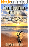 Manifesting Miracles: Ask The Universe And Attract The One You Want (Manifesting Love, Get Your Ex-Back,Getting Your Crush, Manifesting Miracles)