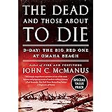 The Dead and Those About to Die: D-Day: The Big Red One at Omaha Beach (DUTTON CALIBER)