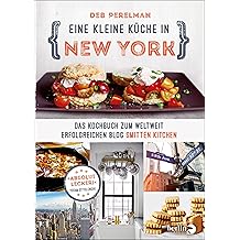 Eine kleine Küche in New York: Das Kochbuch zum weltweit erfolgreichen