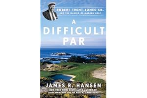 A Difficult Par: Robert Trent Jones Sr. and the Making of Modern Golf
