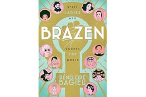 Brazen: Rebel Ladies Who Rocked the World