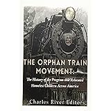 The Orphan Train Movement: The History of the Program that Relocated Homeless Children Across America