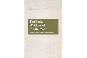 The Basic Writings of Josiah Royce, Volume II: Logic, Loyalty, and Community (American Philosophy Book 17)