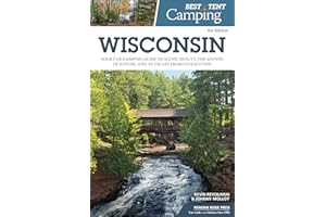 Best Tent Camping: Wisconsin: Your Car-Camping Guide to Scenic Beauty, the Sounds of Nature, and an Escape from Civilization