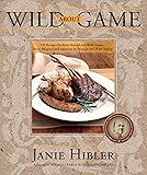 Wild about Game: 150 Recipes for Farm-Raised and