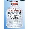 The Prepper's Water Survival Guide: Harvest, Treat, and Store Your Most Vital Resource