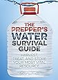 The Prepper's Water Survival Guide: Harvest, Treat, and Store Your Most Vital Resource