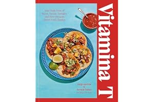 Vitamina T: Your Daily Dose of Tacos, Tortas, Tamales, and More Mexican Street Food Classics
