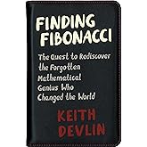 Finding Fibonacci: The Quest to Rediscover the Forgotten Mathematical Genius Who Changed the World