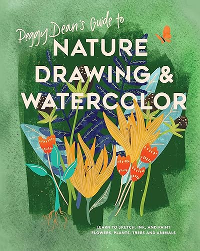 Download Peggy Dean's Guide to Nature Drawing and Watercolor: Learn to Sketch, Ink, and Paint Flowers, Plants, Trees, and Animals PDF