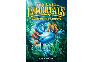 The Last Immortals: Dawn of the Axolotl (Volume 1)