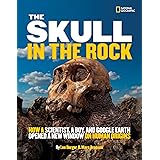 Skull in the Rock, The: How a Scientist, a Boy, and Google Earth Opened a New Window on Human Origins