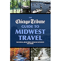The Chicago Tribune Guide to Midwest Travel: Vacations, Road Trips, Weekend Getaways and More book cover