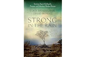 Strong in the Rain: Surviving Japan's Earthquake, Tsunami, and Fukushima Nuclear Disaster