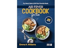 Air Fryer Cookbook for Two: 250 Effortless, Perfectly Portioned Recipes | Fry, Bake, Grill & Roast Your Favorite Meals