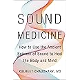 Sound Medicine: How to Use the Ancient Science of Sound to Heal the Body and Mind