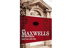 The Maxwells of Montreal: Early Years 1870-1922 (The Maxwell of Montreal Book 1)