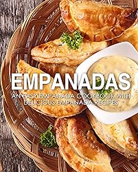 Empanadas: An Easy Empanada Cookbook with Delicious