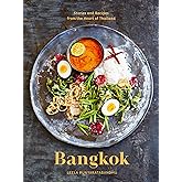 Bangkok: Recipes and Stories from the Heart of Thailand [A Cookbook]