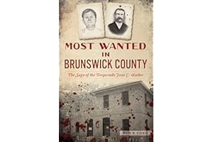 Most Wanted in Brunswick County: The Saga of the Desperado Jesse C. Walker (True Crime)