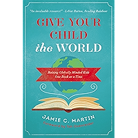 Give Your Child the World: Raising Globally Minded Kids One Book at a Time book cover Give Your Child the World: Raising Globally Minded Kids One Book at a Time book cover