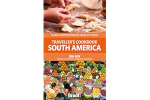 Traveller's Cookbook: South America: Classic Recipes from 40 Years of Travel