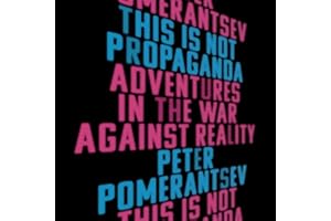 This Is Not Propaganda: Adventures in the War Against Reality
