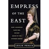 Empress of the East: How a European Slave Girl Became Queen of the Ottoman Empire