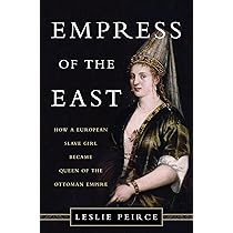 Empress of the East: How a European Slave Girl Became Queen of the