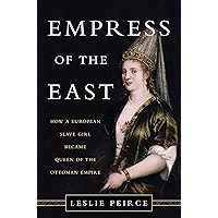 Empress of the East: How a European Slave Girl Became Queen of the Ottoman Empire book cover Empress of the East: How a European Slave Girl Became Queen of the Ottoman Empire book cover