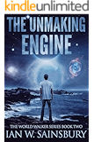 The Unmaking Engine (The World Walker Series Book 2)