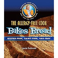 The Allergy-Free Cook Bakes Bread: Gluten-Free, Dairy-Free, Egg-Free