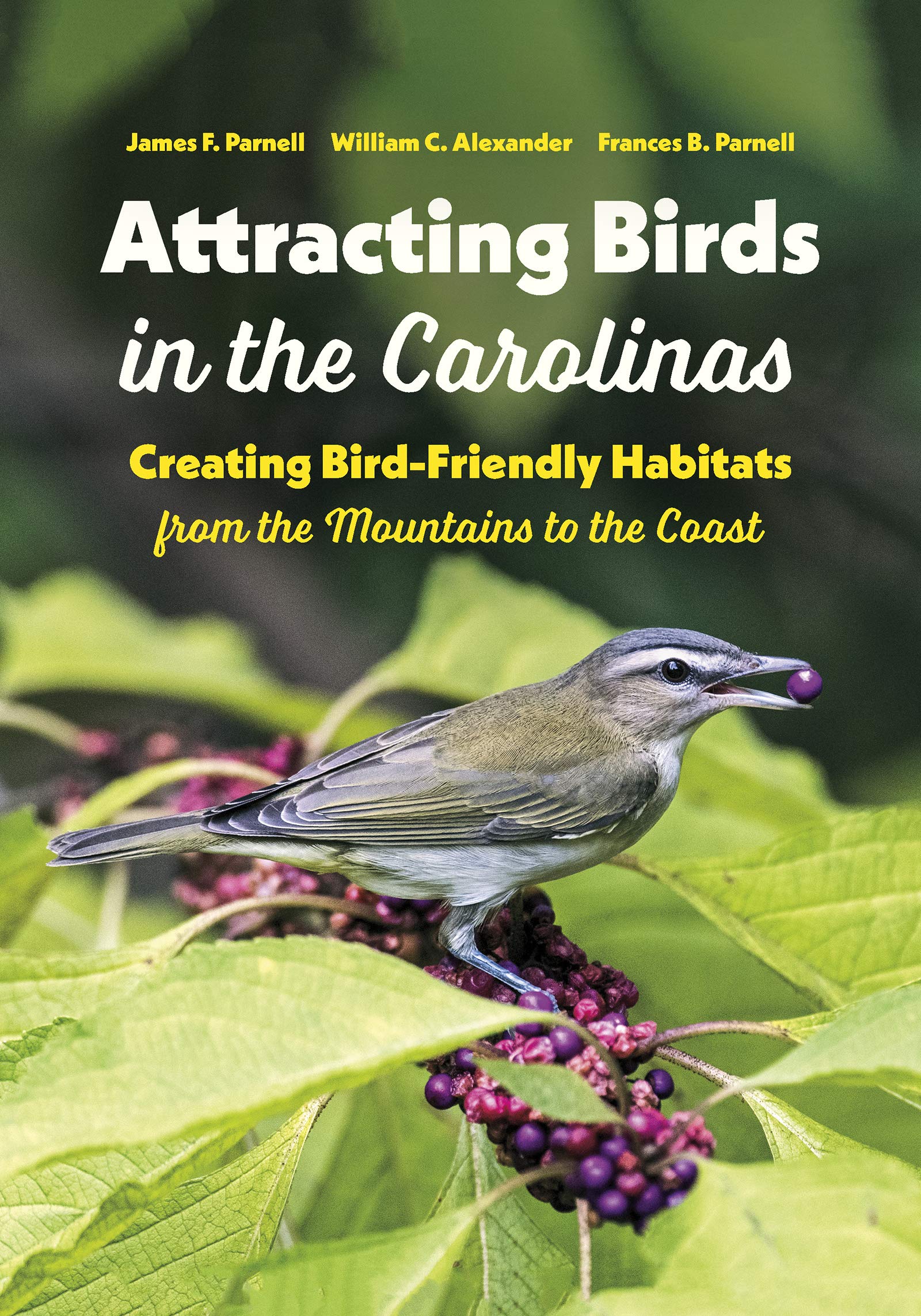 Attracting Birds In The Carolinas Creating Bird Friendly Habitats From The Mountains To The Coast Parnell James F Alexander William C Parnell Frances B 9781469662251 Amazon Com Books